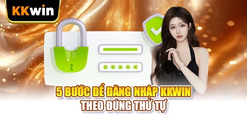 5 bước để đăng nhập KKWIN theo đúng thứ tự