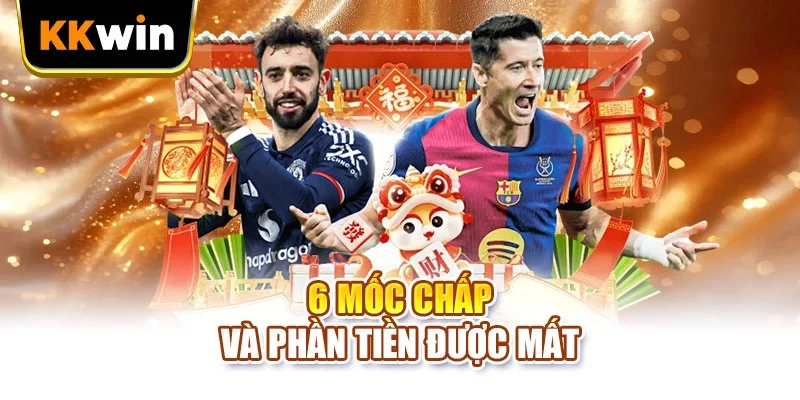 6 mốc chấp và phần tiền được mất