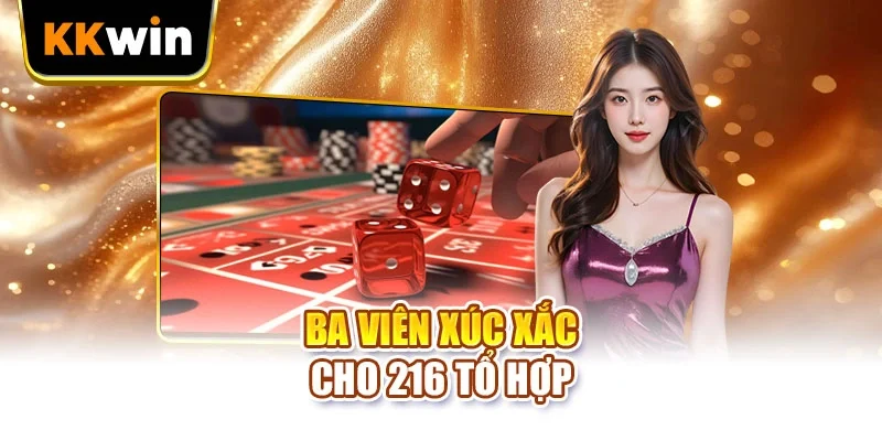 Tài Xỉu KKWIN - 3 Chặng Quan Trọng Của Một Lượt Ngồi Bàn Ba viên xúc xắc cho 216 tổ hợp