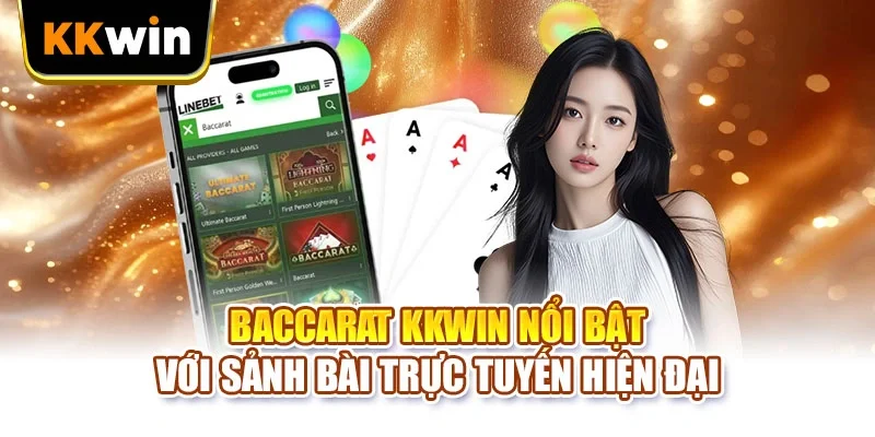 Baccarat KKWIN nổi bật với sảnh bài trực tuyến hiện đại