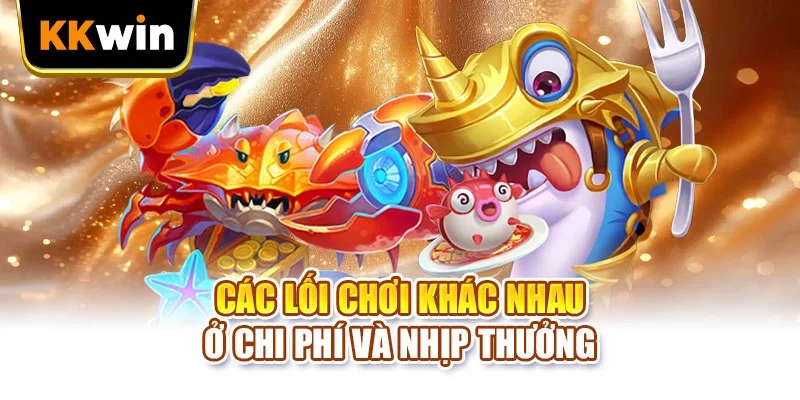 Bắn Cá 365 KKWIN - 2 Lối Chơi Và Cách Dồn Đạn Hiệu Quả Các lối chơi khác nhau ở chi phí và nhịp thưởng