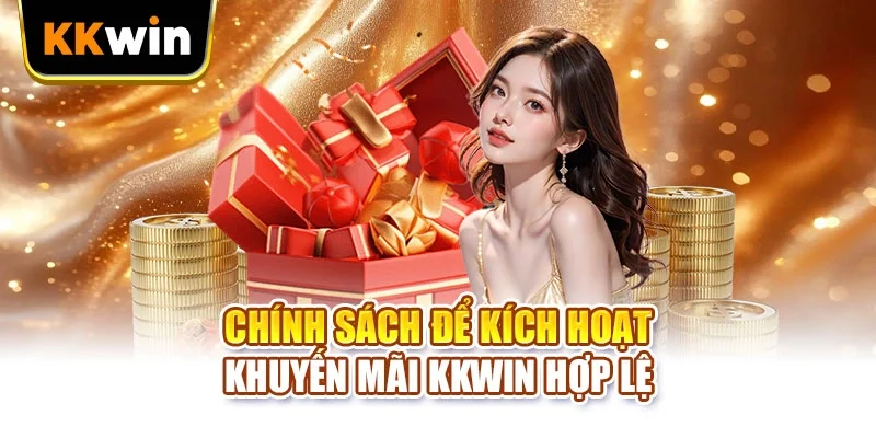 Chính sách để kích hoạt khuyến mãi KKWIN hợp lệ