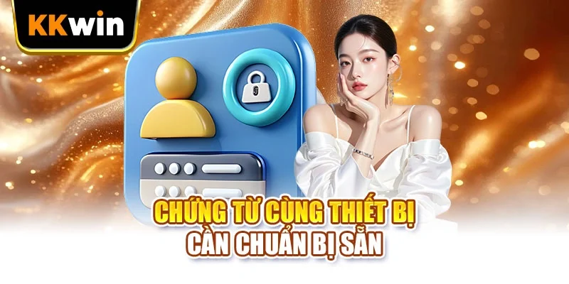 Chứng từ cùng thiết bị cần chuẩn bị sẵn