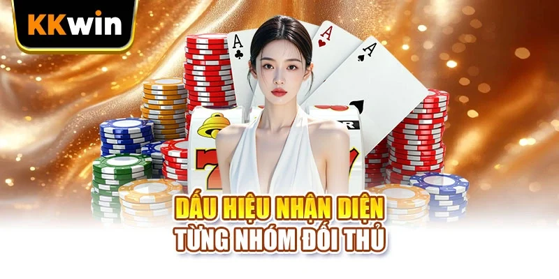 Dấu hiệu nhận diện từng nhóm đối thủ