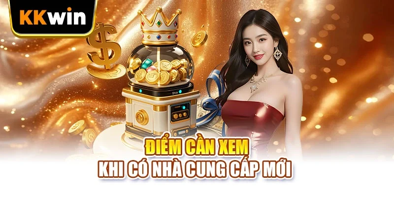 Điểm cần xem khi có nhà cung cấp mới 