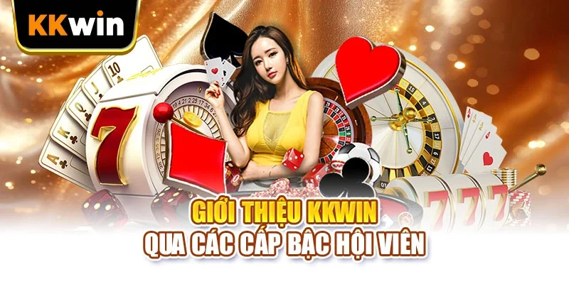 Giới thiệu KKWIN qua các cấp bậc hội viên
