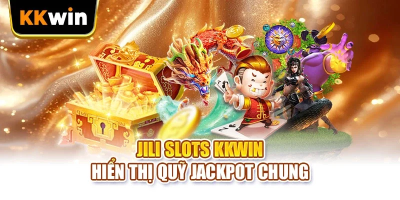 JILI Slots KKWIN hiển thị quỹ jackpot chung