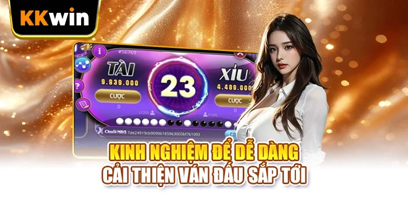 Tài Xỉu KKWIN - 3 Chặng Quan Trọng Của Một Lượt Ngồi Bàn Kinh nghiệm để dễ dàng cải thiện ván đấu sắp tới