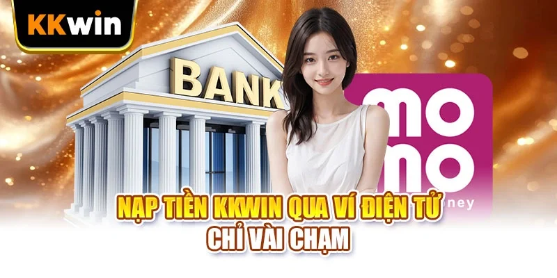 Nạp tiền KKWIN qua ví điện tử chỉ vài chạm