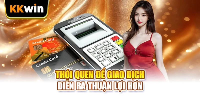 Thói quen để giao dịch diễn ra thuận lợi hơn