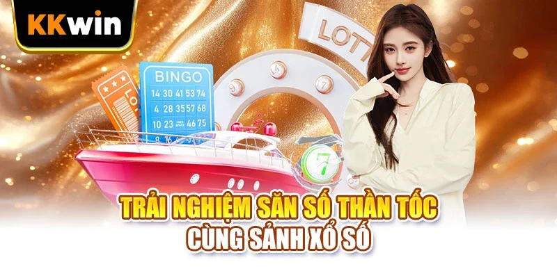 KKWIN Trải nghiệm săn số thần tốc cùng sảnh xổ số
