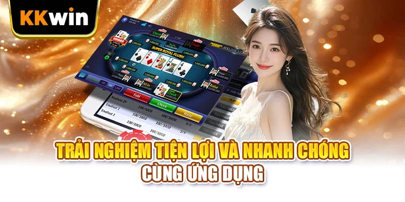 KKWIN Trải nghiệm tiện lợi và nhanh chóng cùng ứng dụng